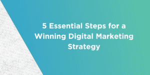 5 Essential Steps for a Winning Digital Marketing Strategy